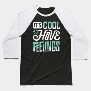 It's cool to have feelings Baseball T-Shirt